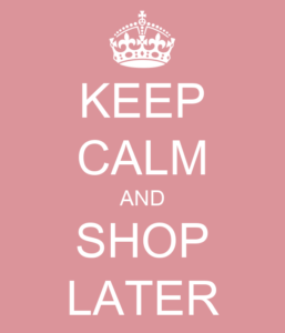 Keep calm and shop later